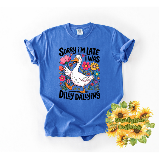 Sorry I'm Late I Was Dilly Dallying - Funny Duck Shirt - Sarcastic Tee - Quirky Gift - Comfort Colors Shirt